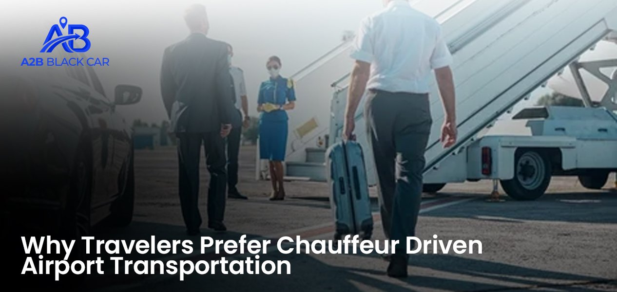 Why Travelers Prefer Chauffeur-Driven Airport Transportation 